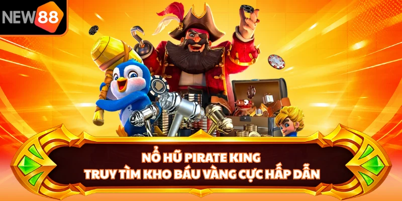 Nổ Hũ Pirate King - Truy Tìm Kho Báu Vàng Cực Hấp Dẫn